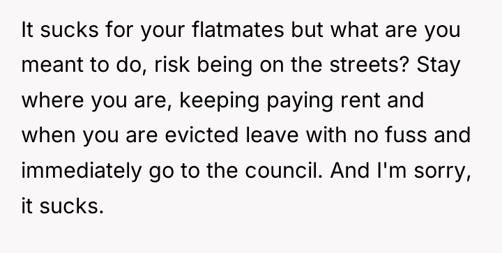 It sucks for your flatmates but what are you meant...