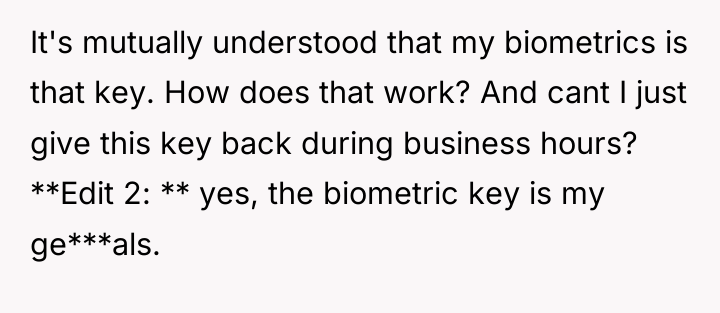 It's mutually understood that my biometrics is that key. How...