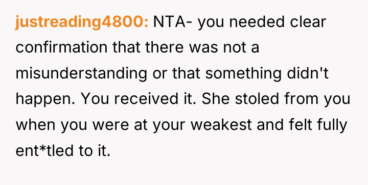 justreading4800 NTA- you needed clear confirmation that there was not...
