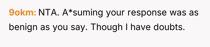 9okm NTA. A*suming your response was as benign as you...
