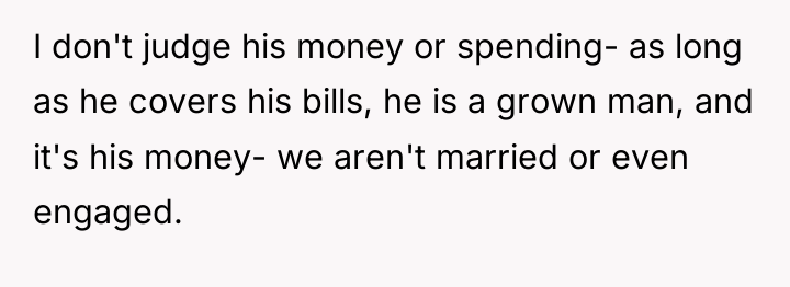 I don't judge his money or spending- as long as...