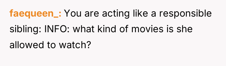 faequeen_ You are acting like a responsible sibling: INFO: what...
