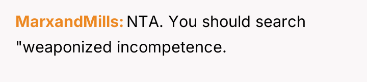MarxandMills NTA. You should search "weaponized incompetence.