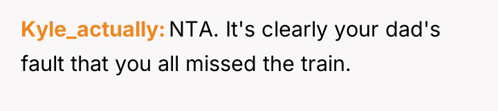Kyle_actually NTA. It's clearly your dad's fault that you all...