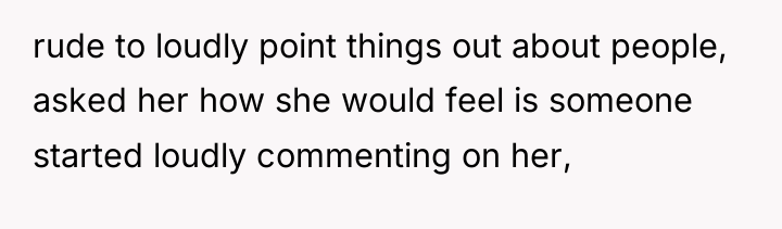 rude to loudly point things out about people, asked her...
