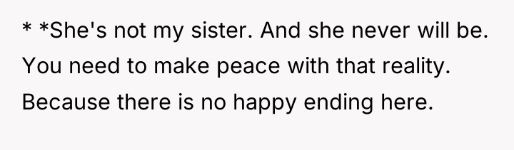 * *She's not my sister. And she never will be....