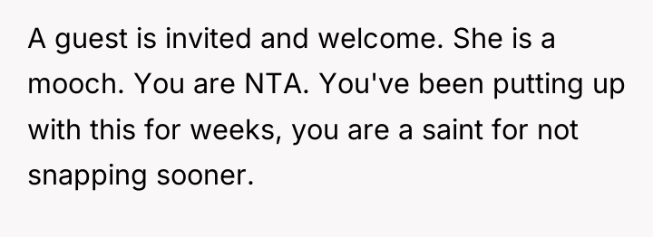 A guest is invited and welcome. She is a mooch....