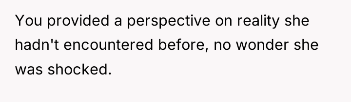 You provided a perspective on reality she hadn't encountered before,...