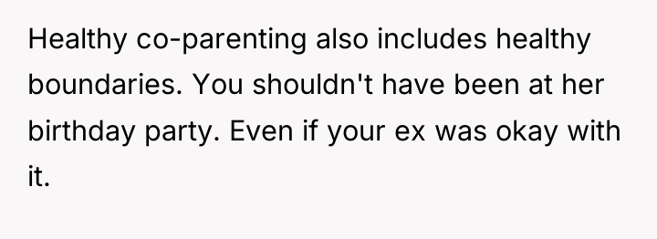 Healthy co-parenting also includes healthy boundaries. You shouldn't have been...