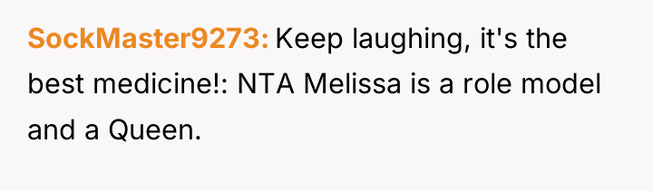 SockMaster9273 Keep laughing, it's the best medicine!: NTA Melissa is...