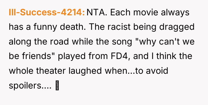 Ill-Success-4214 NTA. Each movie always has a funny death. The...