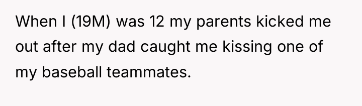 When I (19M) was 12 my parents kicked me out...