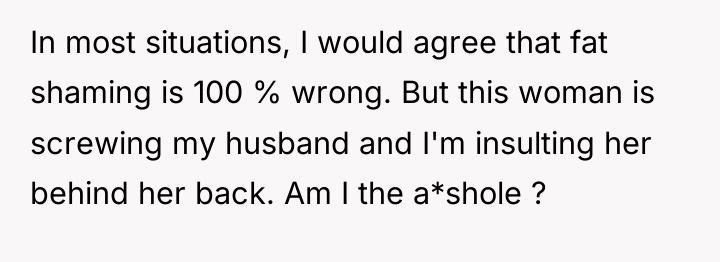 In most situations, I would agree that fat shaming is...