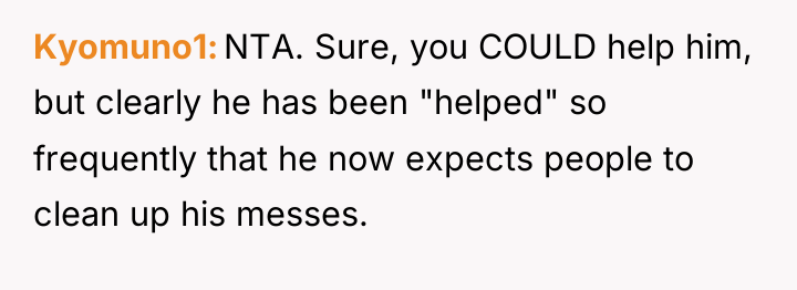 Kyomuno1 NTA. Sure, you COULD help him, but clearly he...