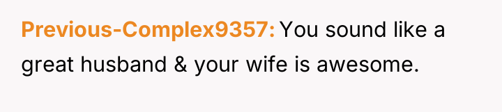 Previous-Complex9357 You sound like a great husband & your wife...