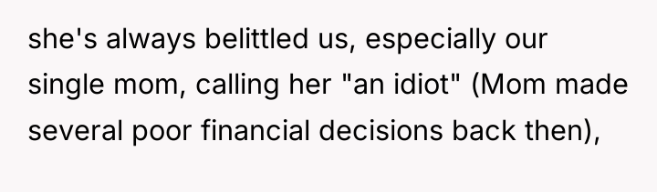 she's always belittled us, especially our single mom, calling her...
