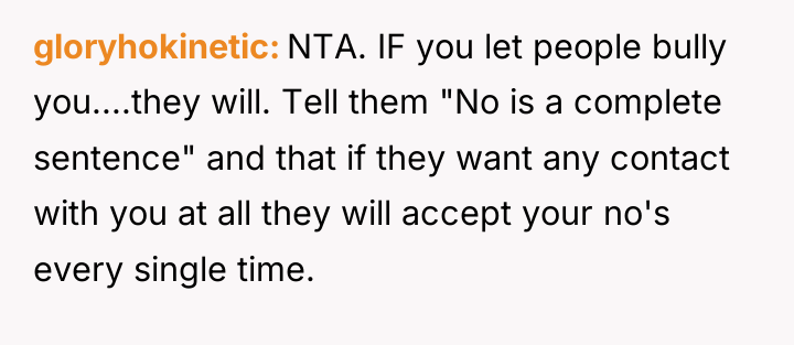 gloryhokinetic NTA. IF you let people bully you....they will. Tell...