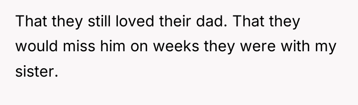That they still loved their dad. That they would miss...