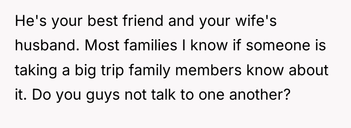 He's your best friend and your wife's husband. Most families...