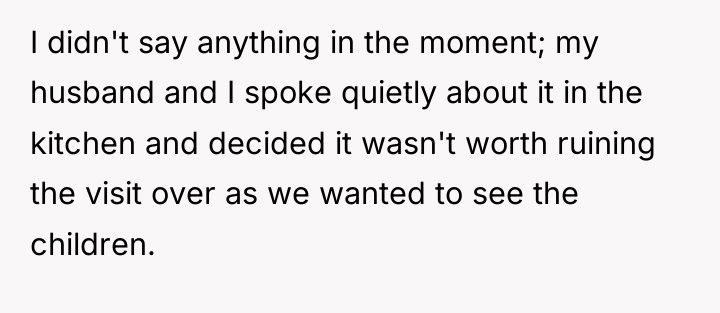 I didn't say anything in the moment; my husband and...