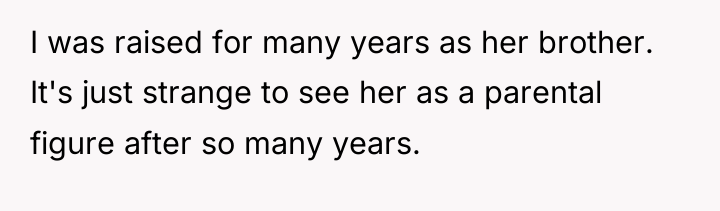 I was raised for many years as her brother. It's...