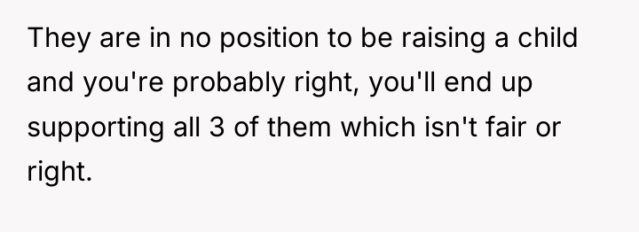 They are in no position to be raising a child...