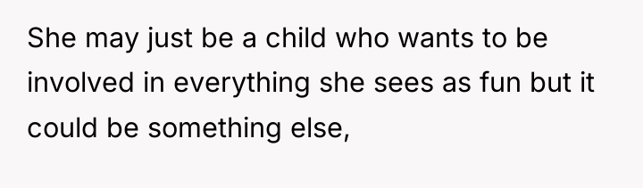 She may just be a child who wants to be...