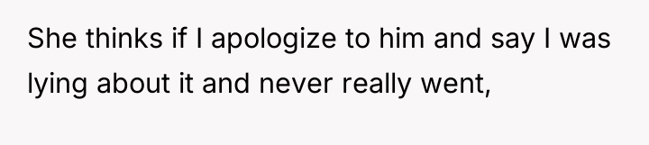 She thinks if I apologize to him and say I...