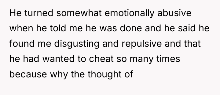 He turned somewhat emotionally abusive when he told me he...