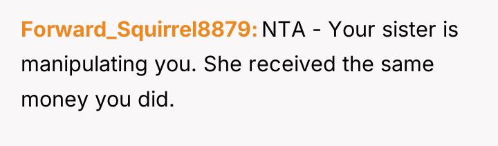 Forward_Squirrel8879 NTA - Your sister is manipulating you. She received...