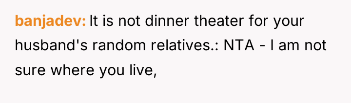 banjadev It is not dinner theater for your husband's random...