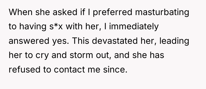 When she asked if I preferred masturbating to having s*x...