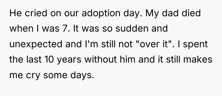 He cried on our adoption day. My dad died when...