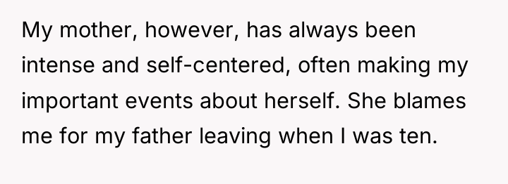 My mother, however, has always been intense and self-centered, often...