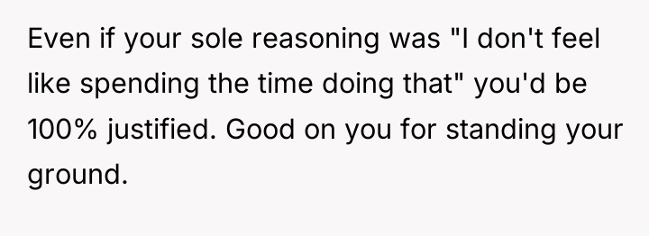 Even if your sole reasoning was "I don't feel like...