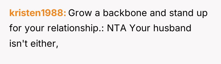 kristen1988 Grow a backbone and stand up for your relationship.:...