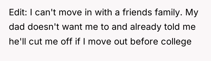 Edit: I can't move in with a friends family. My...