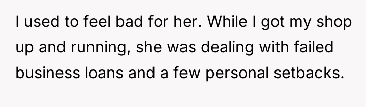 I used to feel bad for her. While I got...