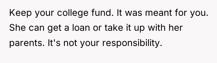 Keep your college fund. It was meant for you. She...