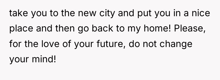 take you to the new city and put you in...