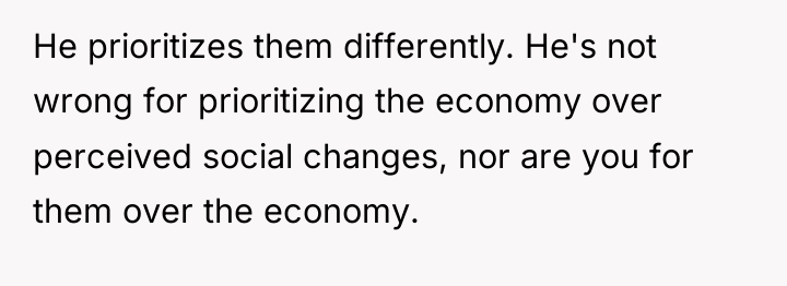 He prioritizes them differently. He's not wrong for prioritizing the...
