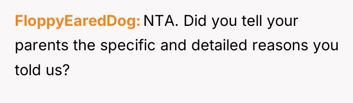 FloppyEaredDog NTA. Did you tell your parents the specific and...