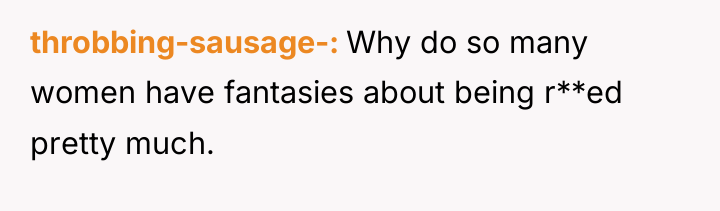 throbbing-sausage- Why do so many women have fantasies about being...