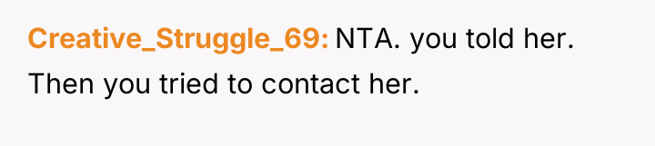 Creative_Struggle_69 NTA. you told her. Then you tried to contact...