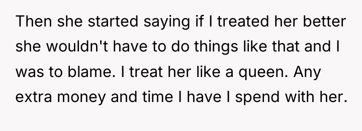 Then she started saying if I treated her better she...