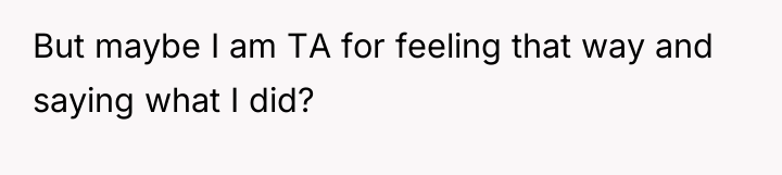 But maybe I am TA for feeling that way and...