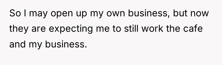 So I may open up my own business, but now...