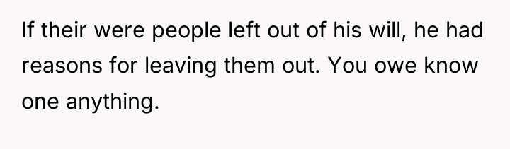 If their were people left out of his will, he...