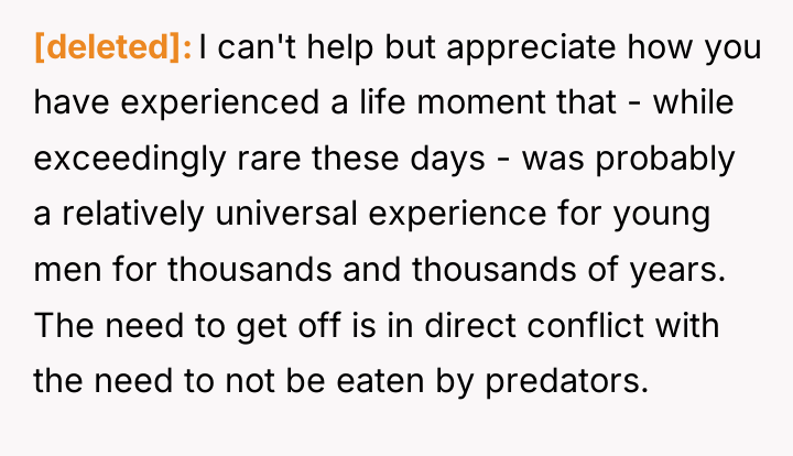 [deleted] I can't help but appreciate how you have experienced...