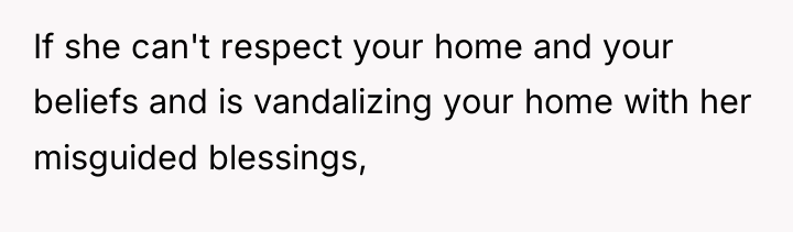 If she can't respect your home and your beliefs and...